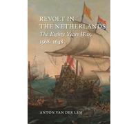 Revolt in the Netherlands: The Eighty Years War, 1568-1648