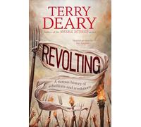 Revolting : A riotous history of rebellions and revolutions: The riotously funny new history book for adults from the bestselling author of Horrible Histories and A History of Britain in Ten Enemies