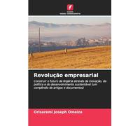 Revolução empresarial: Construir o futuro da Nigéria através da inovação, da política e do desenvolvimento sustentável (um compêndio de artigos e documentos)