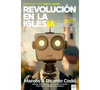 Revolución de la iglesia/ Church Revolution: Cómo La Inteligencia Artificial Está Transformando La Fe Y Nuestro Futuro Espiritual/ How Artificial ... Transforming Faith and Our Spiritual Future