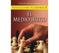 Revoluciona tu ajedrez : el medio juego