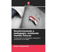 Revolucionando a pedagogia: moldando mentes futuras: O renascimento da aprendizagem: repensando o conhecimento na era digital