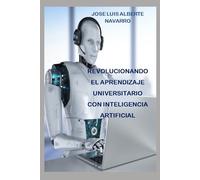 REVOLUCIONANDO EL APRENDIZAJE UNIVERSITARIO CON INTELIGENCIA ARTIFICIAL: DESAFIOS Y OPORTUNIDADES EN LA EDUCACION SUPERIOR