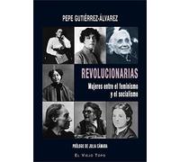 Revolucionarias: Mujeres entre el feminismo y el socialismo