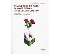 Revoluções em Flor. 50 anos depois do 25 de abril de 1974