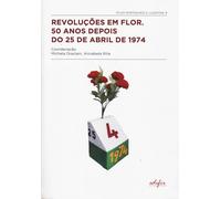 Revoluções em Flor. 50 anos depois do 25 de abril de 1974 - Graziani M. (c...