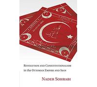 Revolution and Constitutionalism in the Ottoman Empire and Iran