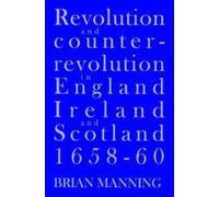 Revolution and Counter-Revolution in England, Ireland and Scotland 1658-60