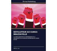 REVOLUTION AU CONGO BRAZZAVILLE: A LA PROCLAMATION DE L’INDEPENDANCE ET LA SOUVERAINITE DE LA NOUVELLE REPUBLIQUE DU CONGO DU SUD