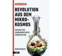Revolution aus dem Mikrokosmos: Nachhaltige Ernährung durch Fermentation (Leben auf Sicht)
