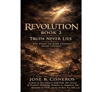 REVOLUTION - Book 2 TRUTH NEVER LIES: The Fight to Make Common Sense Common