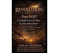 REVOLUTION - BOOK 4 “Free Will?”: Is It Really Free… Or Does It Come With a Price?