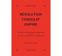 Revolution, Consulat, Empire: Volume 2, Histoire de la Révolution française (HRF) suivi de Histoire du Consulat et de l'Empire (HCE)