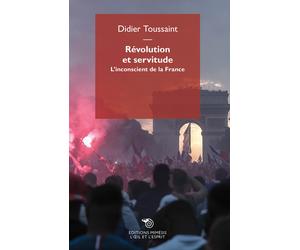 Révolution et servitude. L'inconscient de la France - Toussaint Didier
