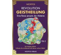 Revolution Geistheilung: Eine Reise jenseits der Materie Teil II