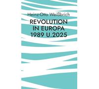 Revolution in Europa 1989 u.2025: Europa von 1989.2025