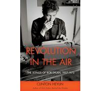Revolution in the Air: The Songs of Bob Dylan, 1957-1973