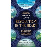 Revolution in the Heart: Stories Inspired by Ursula K. Le Guin