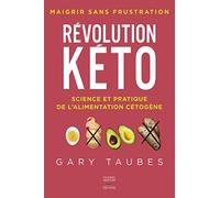 Révolution Kéto: Science et pratique de l'alimentation cétogène. Maigrir sans frustation