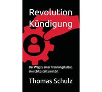 Revolution Kündigung: Der Weg zu einer Trennungskultur, die stärkt statt zerstört