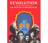 Revolution. Musica e ribelli 1966-1970. Dai Beatles a Woodstock. Ediz. a colori