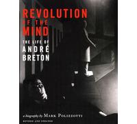 Revolution of the Mind: The Life of Andre Breton: 0