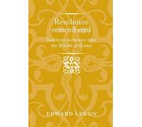 Revolution remembered: seditious memories after the british civil wars - L...