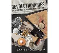 Revolutionaries: The Other Story of How India Won Its Freedom