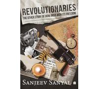 Revolutionaries: The Other Story of How India Won Its Freedom