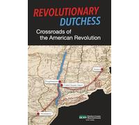 Revolutionary Dutchess: Crossroads of the American Revolution