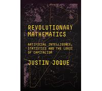 Revolutionary Mathematics: Artificial Intelligence, Statistics and the Logic of Capitalism