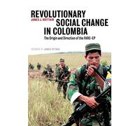 Revolutionary Social Change in Colombia: The Origin and Direction of the FARC-EP
