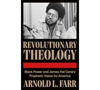 Revolutionary Theology: Black Power, Black Consciousness, and James Hal Cone's Prophetic Vision for America