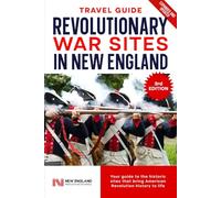 Revolutionary War Sites in New England (3rd ed.): Your guide to the historic sites that bring American Revolution history to life