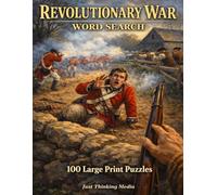 Revolutionary War Word Search: 100 Large Print Puzzles Featuring the Battles, Heroes, and Events That Forged a Nation