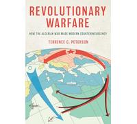 Revolutionary Warfare: How the Algerian War Made Modern Counterinsurgency