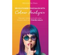REVOLUTIONISE YOUR SALON WHIT COLOUR ANALYSIS: DISCOVER, CREATE AND ADD VALUE TO EACH CLIENT WITH FRIENDLY COLOURS