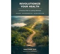 Revolutionize Your Health: A Practical Path to Lasting Wellness