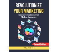 REVOLUTIONIZE YOUR MARKETING: Innovative Techniques for Modern Businesses