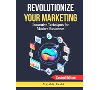 REVOLUTIONIZE YOUR MARKETING: Innovative Techniques for Modern Businesses