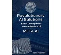 Revolutionizing AI Solutions: Latest Developments and Applications of Meta AI
