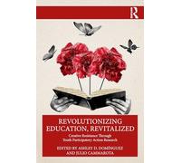 Revolutionizing Education, Revitalized: Creative Resistance Through Youth Participatory Action Research