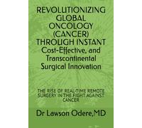 REVOLUTIONIZING GLOBAL ONCOLOGY (CANCER) THROUGH INSTANT Cost-Effective, and Transcontinental Surgical Innovation: THE RISE OF REAL-TIME REMOTE SURGERY IN THE FIGHT AGAINST CANCER