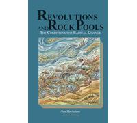 REVOLUTIONS AND ROCK POOLS THE CONDITIONS FOR RADICAL CHANGE