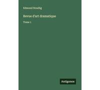 Revue d'art dramatique: Tome 1