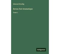 Revue d'art dramatique: Tome 1
