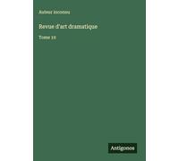 Revue d'art dramatique: Tome 10
