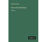 Revue d'art dramatique: Tome 17
