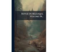 Revue De Belgique, Volume 54...