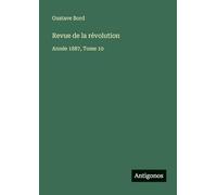 Revue de la révolution: Année 1887, Tome 10